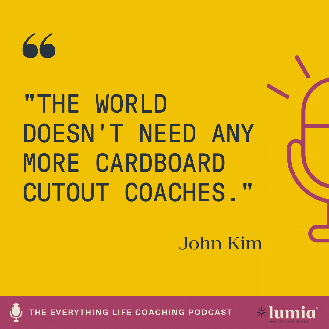 John Kim quote: "The world doesn't need more cardboard cutout coaches."